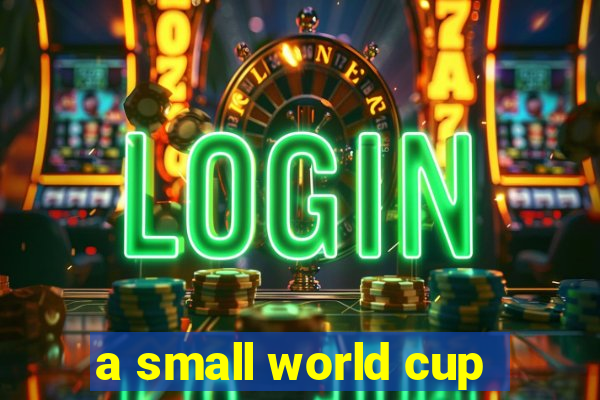 a small world cup